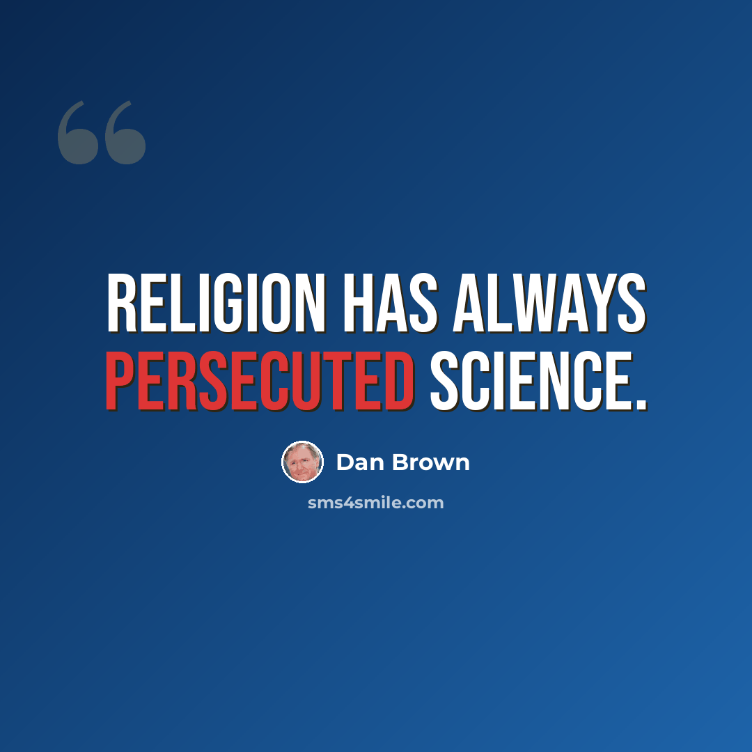 “Religion has always persecuted science.” quote by Dan Brown