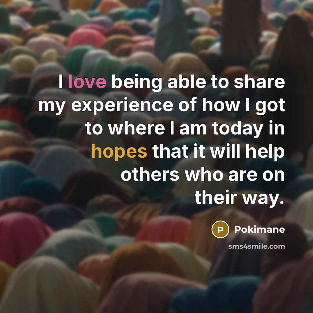 “I love being able to share my experience of how I got to where I am today in hopes that it will help others who are on their way.” quote by Pokimane