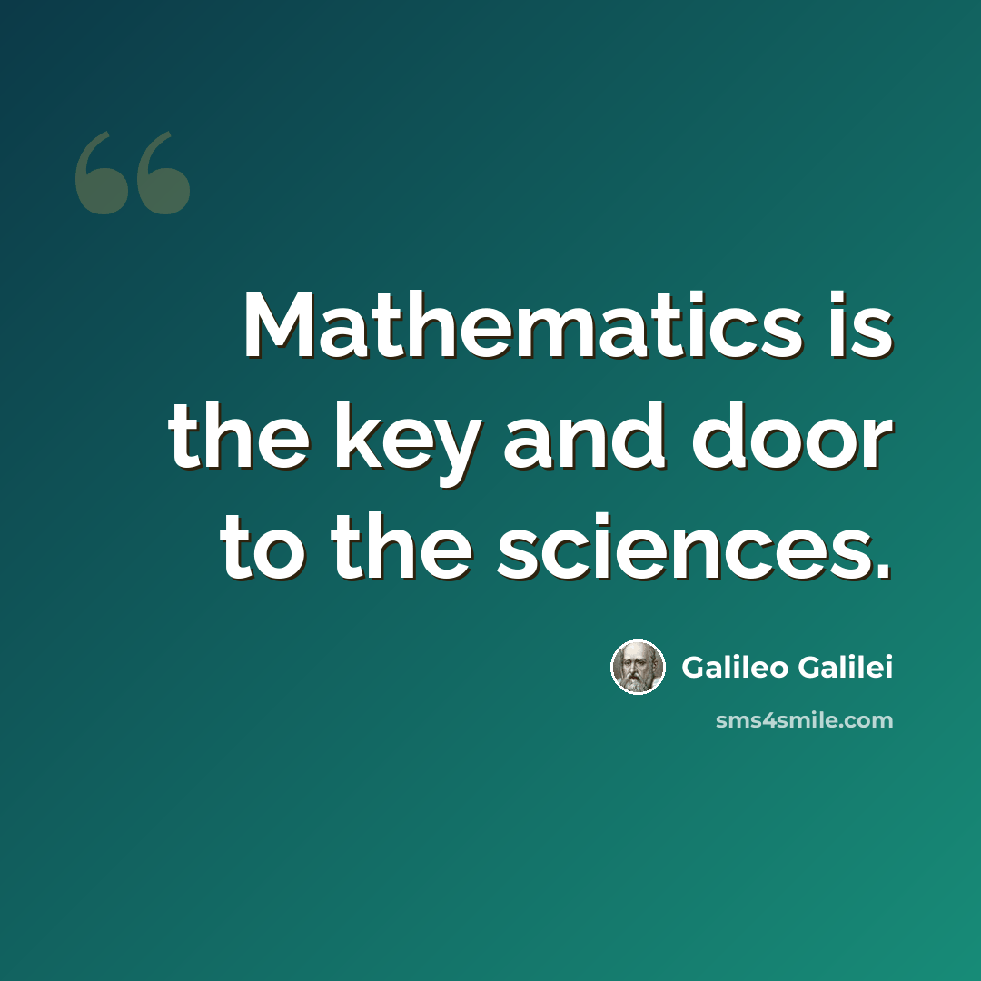 “Mathematics is the key and door to the sciences.” quote by Galileo Galilei
