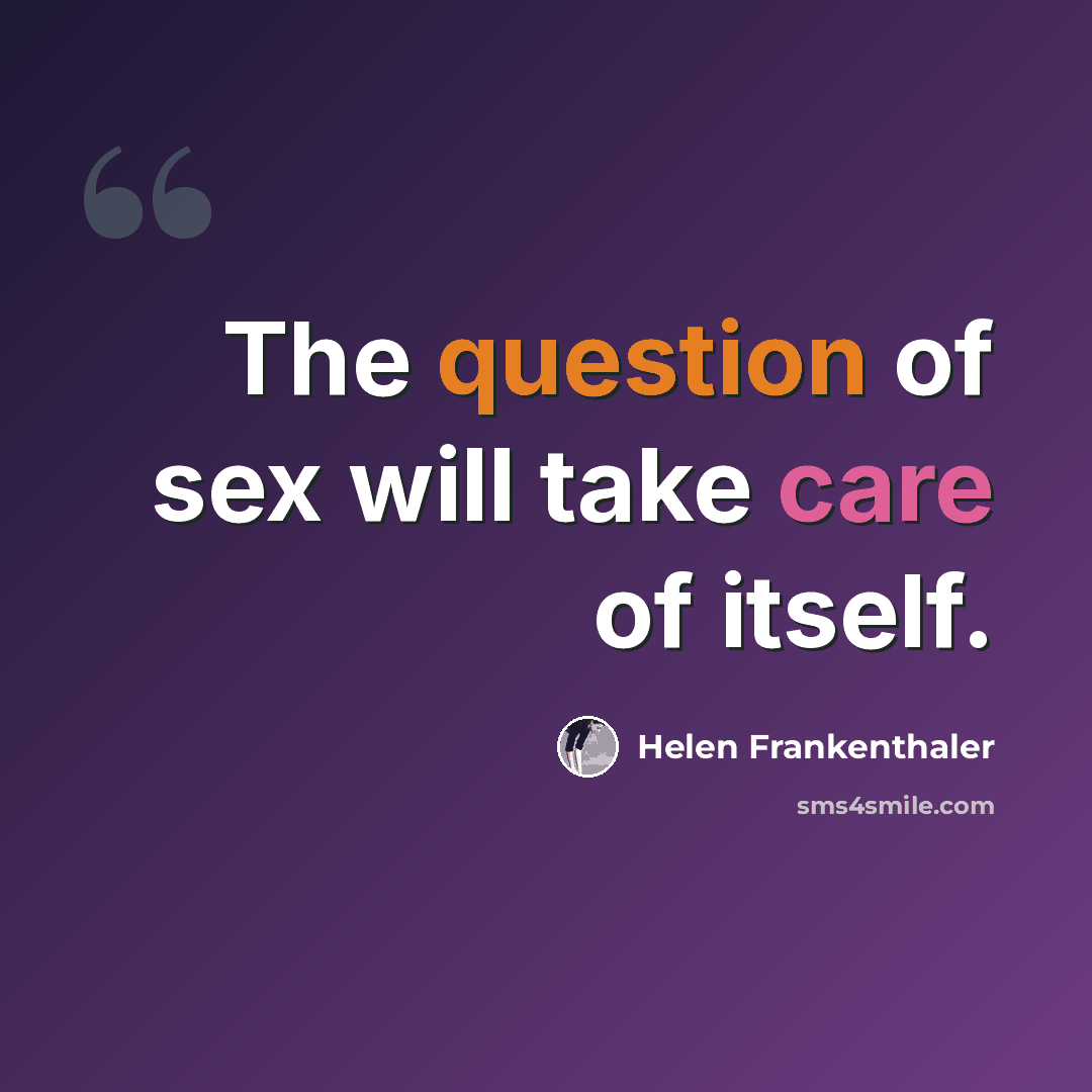 “The question of sex will take care of itself.” quote by Helen Frankenthaler
