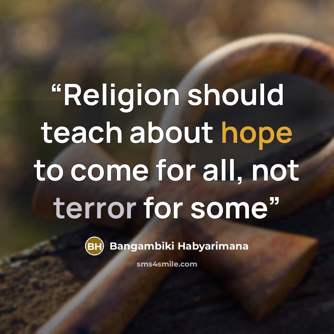 “Religion should teach about hope to come for all, not terror for some” quote by Bangambiki Habyarimana