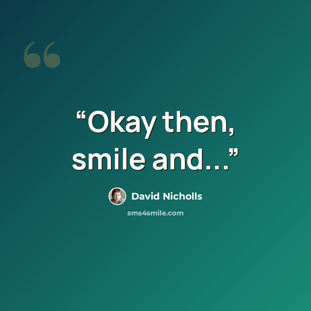 “Okay then, smile and...” quote by David Nicholls