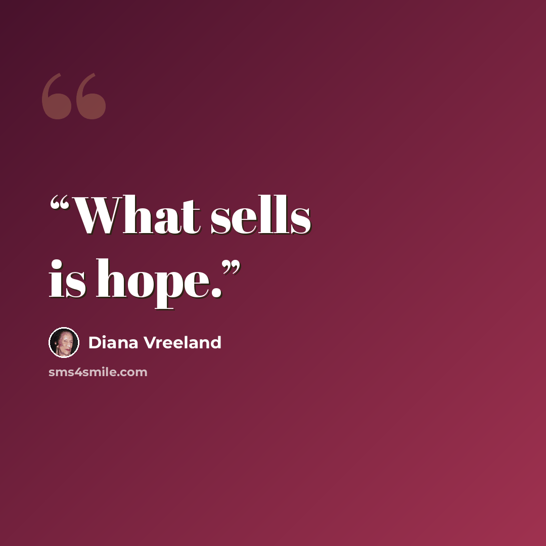 “What sells is hope.” quote by Diana Vreeland