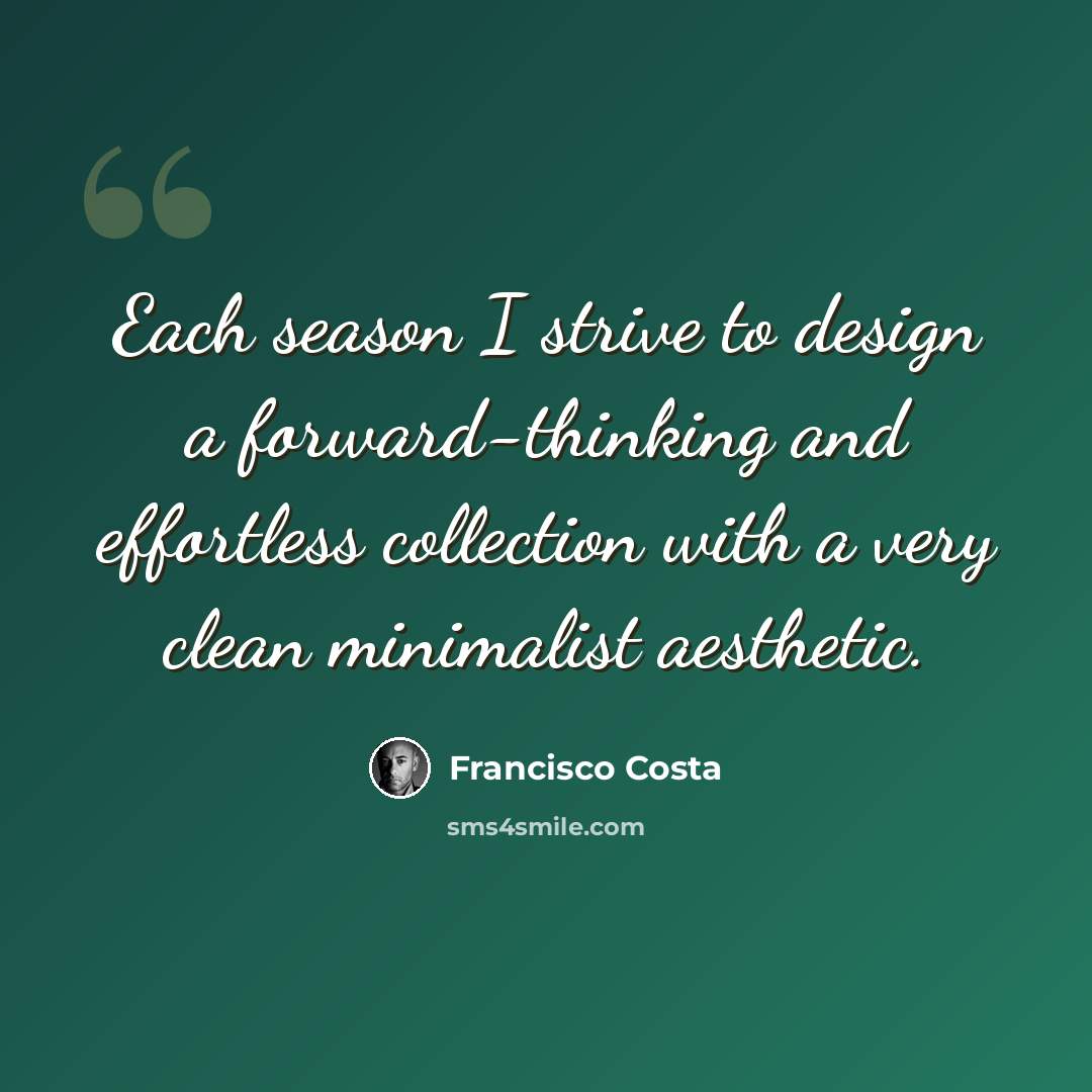“Each season I strive to design a forward-thinking and effortless collection with a very clean minimalist aesthetic.” quote by Francisco Costa