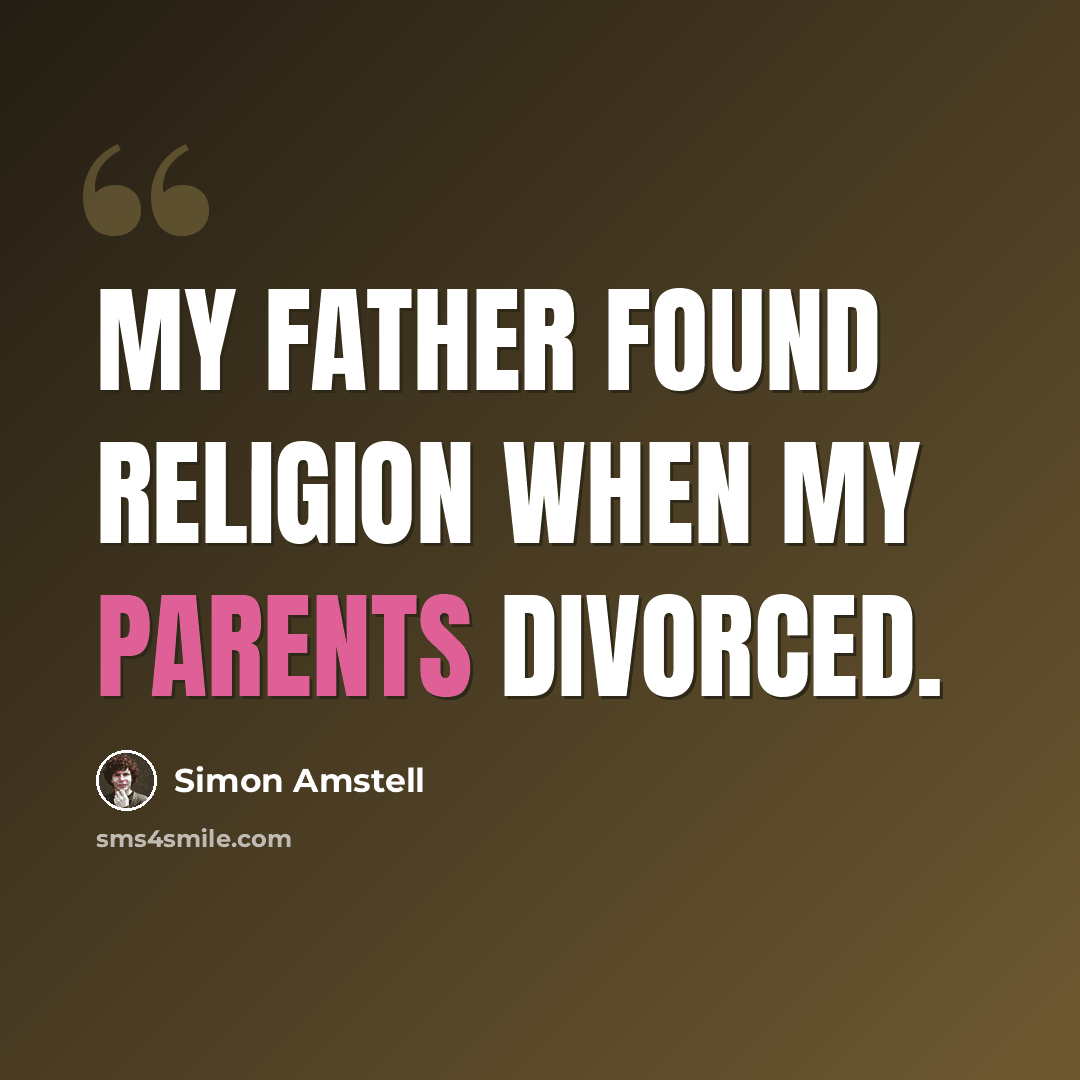 “My father found religion when my parents divorced.” quote by Simon Amstell