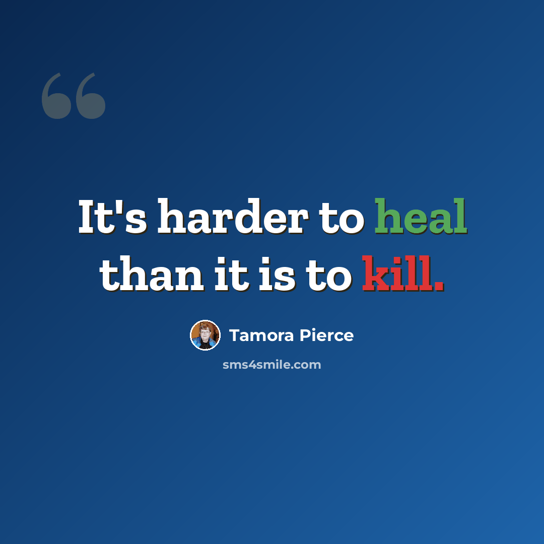 “It's harder to heal than it is to kill.” quote by Tamora Pierce