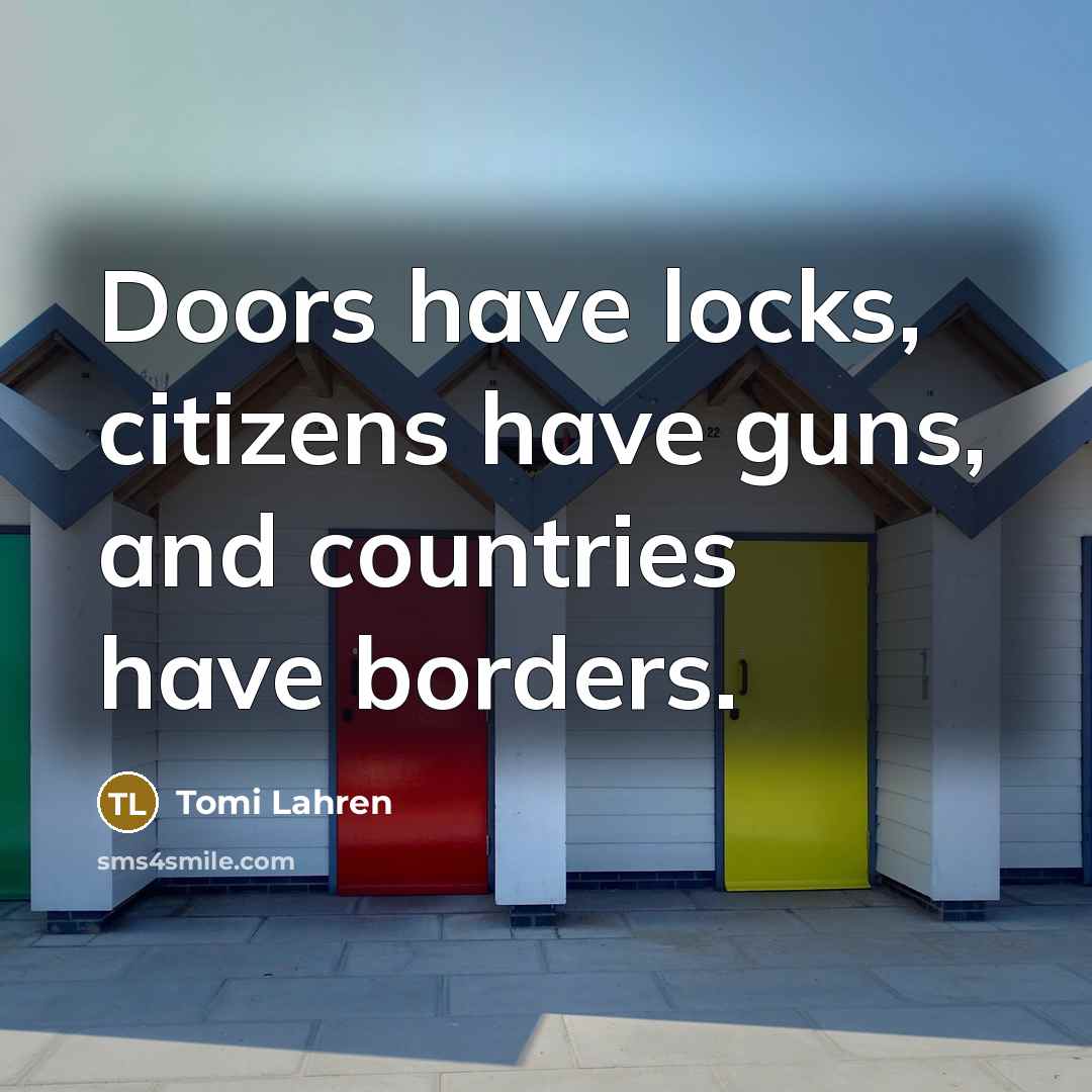 “Doors have locks, citizens have guns, and countries have borders.” quote by Tomi Lahren
