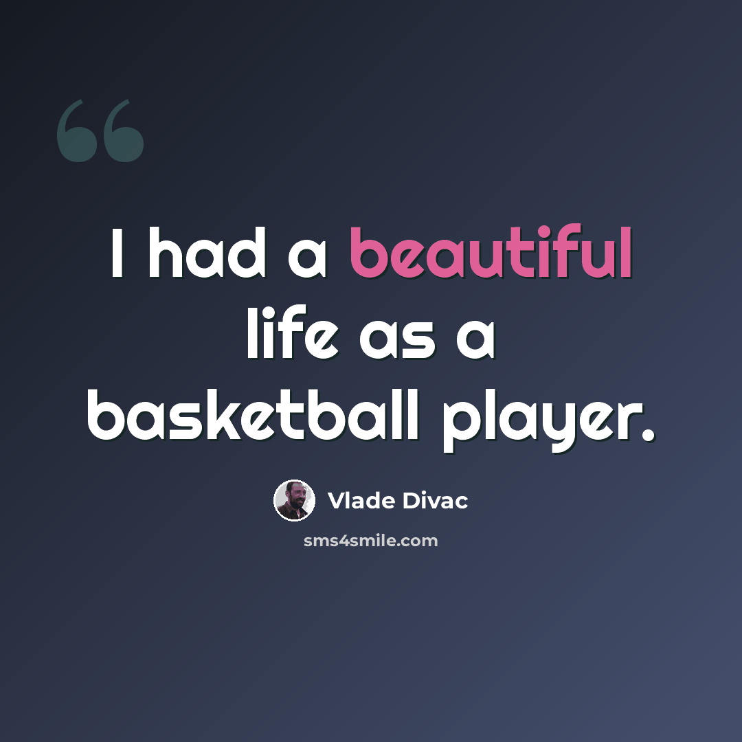 “I had a beautiful life as a basketball player.” quote by Vlade Divac