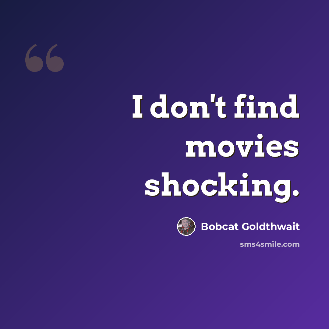 “I don't find movies shocking.” quote by Bobcat Goldthwait
