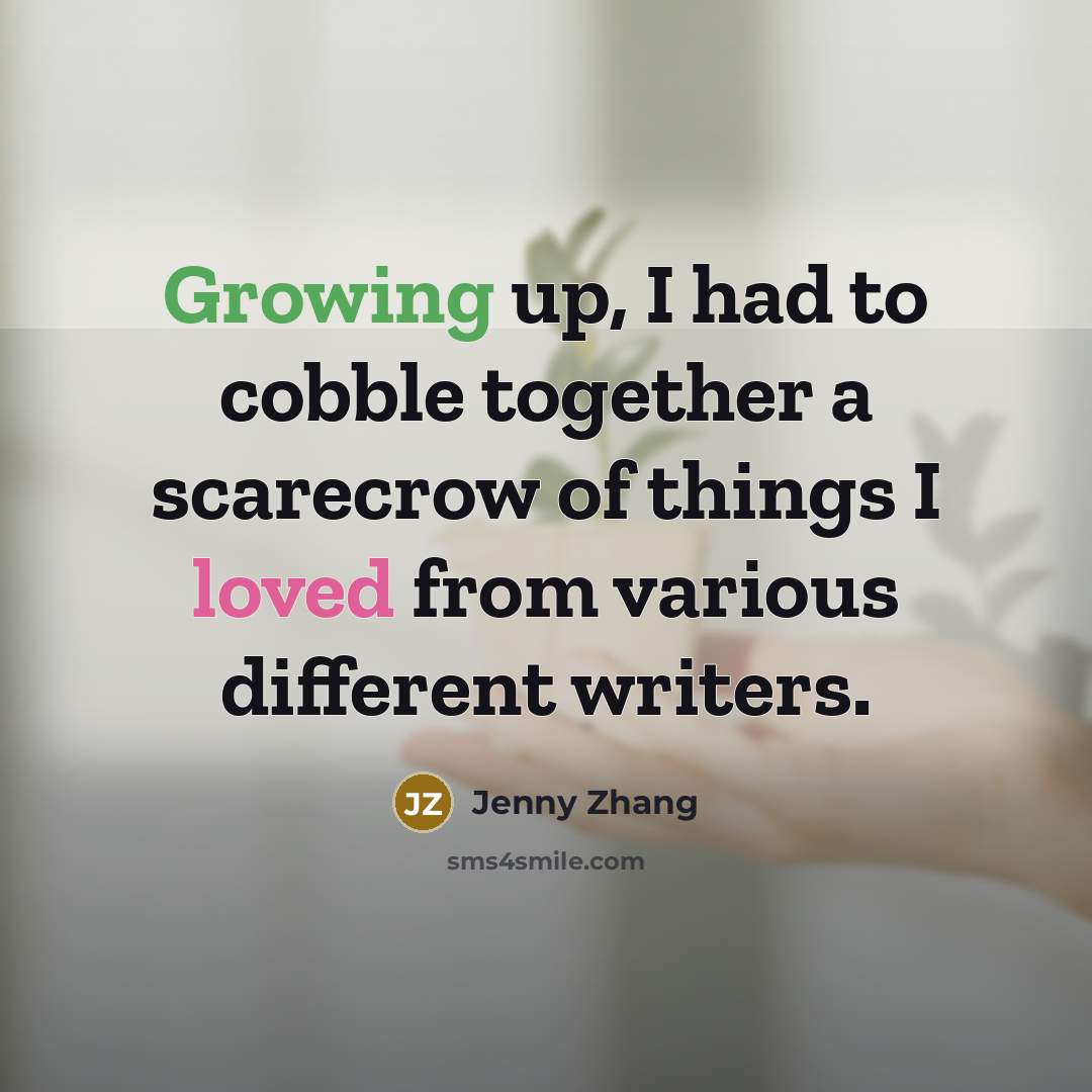 “Growing up, I had to cobble together a scarecrow of things I loved from various different writers.” quote by Jenny Zhang