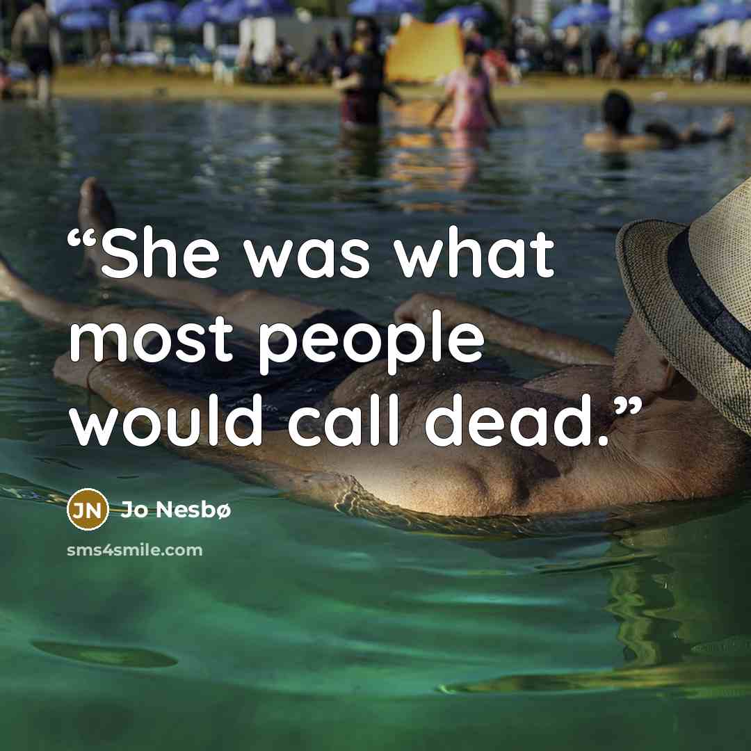 “She was what most people would call dead.” quote by Jo Nesbø