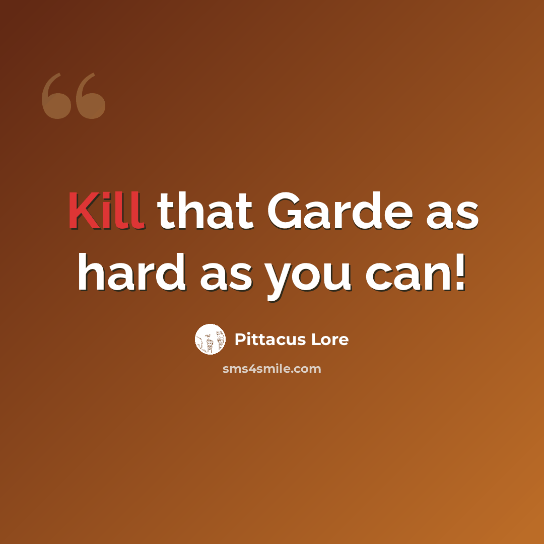 “Kill that Garde as hard as you can!” quote by Pittacus Lore