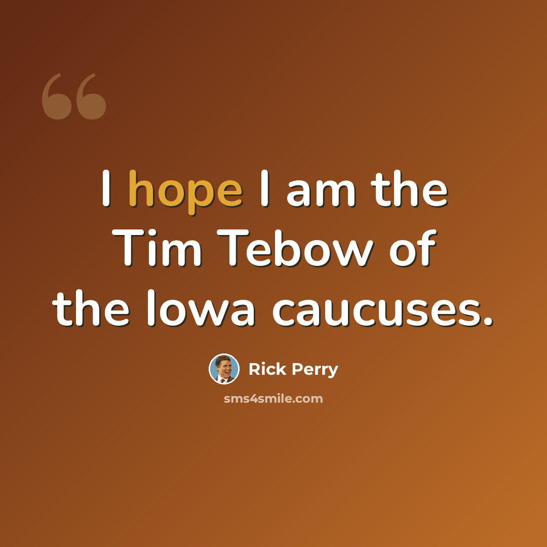 “I hope I am the Tim Tebow of the Iowa caucuses.” quote by Rick Perry