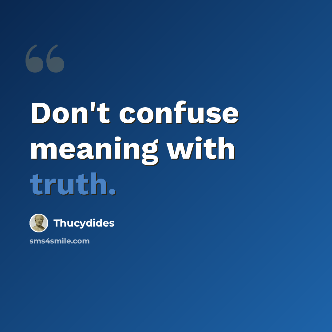 “Don't confuse meaning with truth.” quote by Thucydides