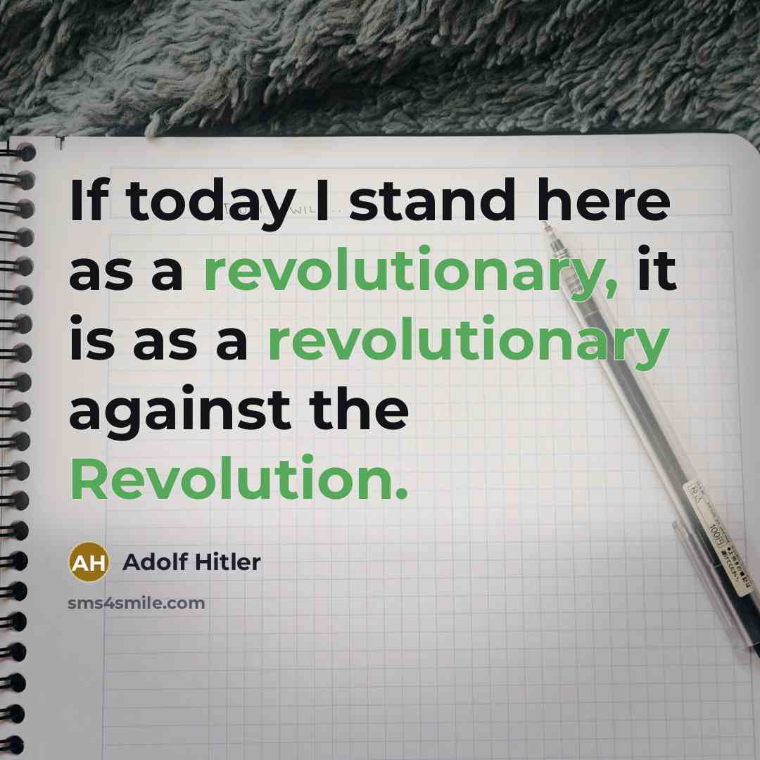 “If today I stand here as a revolutionary, it is as a revolutionary against the Revolution.” quote by Adolf Hitler