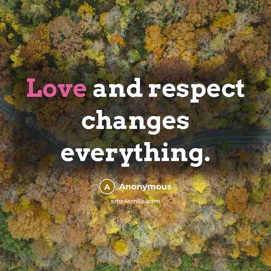 “Love and respect changes everything.” quote by Anonymous