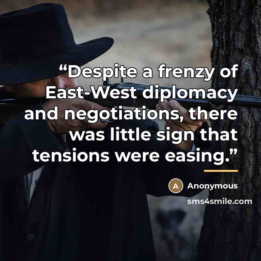 “Despite a frenzy of East-West diplomacy and negotiations, there was little sign that tensions were easing.” quote by Anonymous