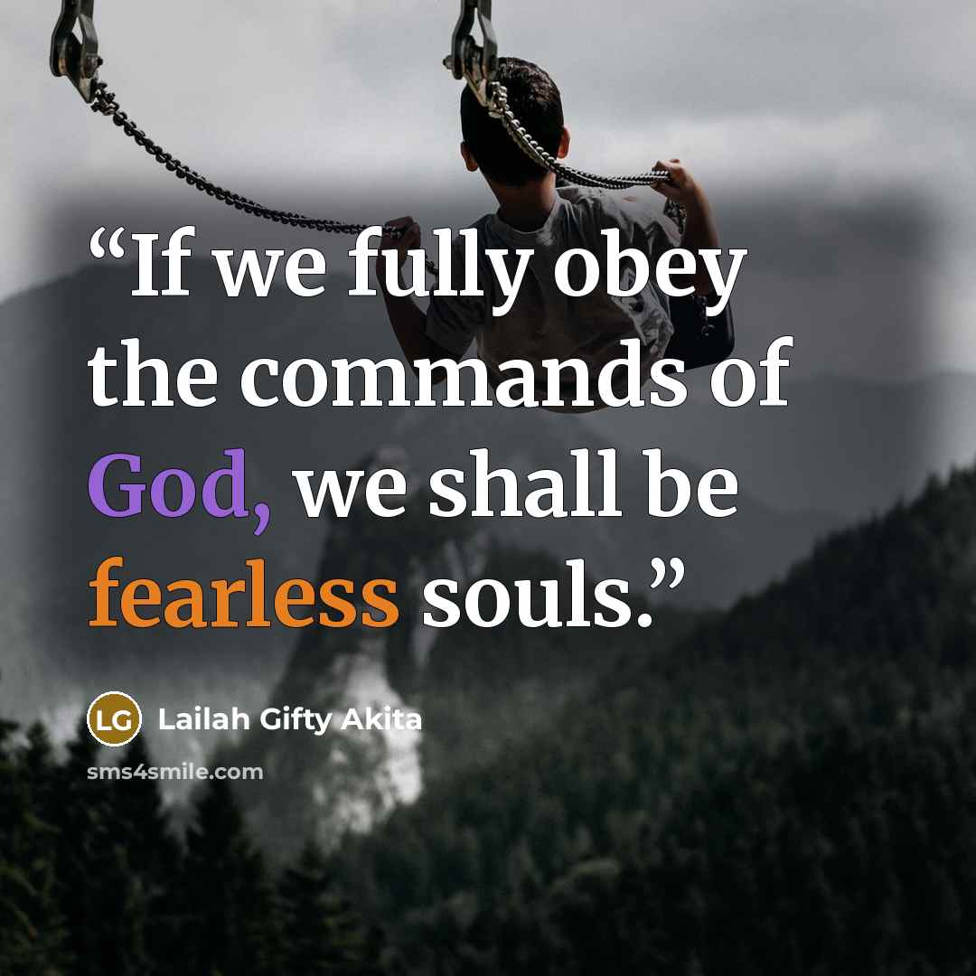 “If we fully obey the commands of God, we shall be fearless souls.” quote by Lailah Gifty Akita
