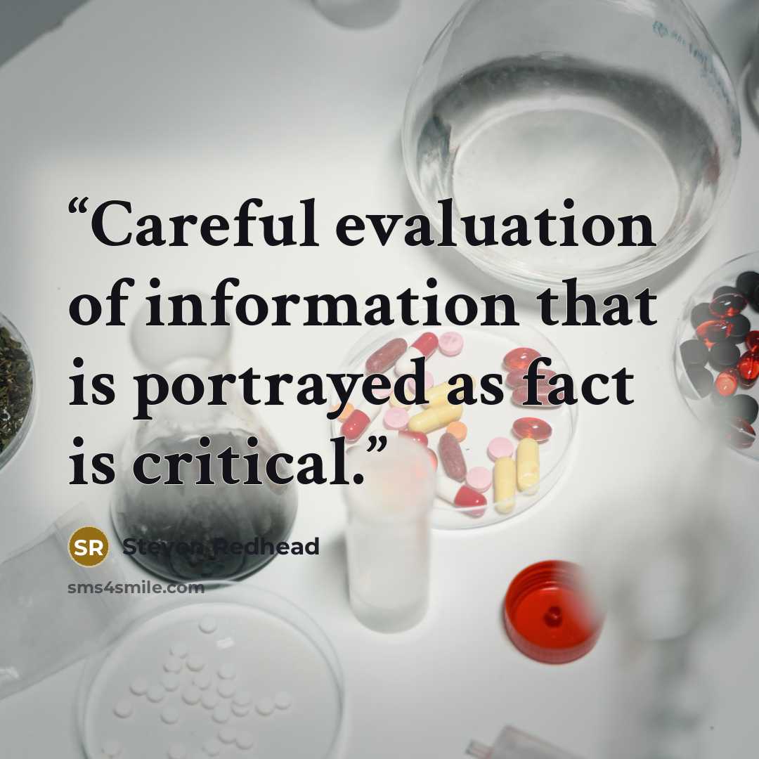 “Careful evaluation of information that is portrayed as fact is critical.” quote by Steven Redhead