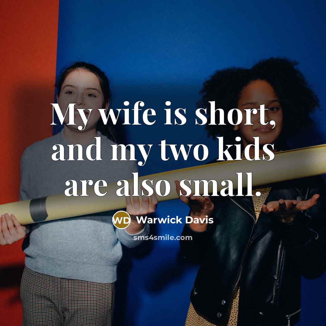 “My wife is short, and my two kids are also small.” quote by Warwick Davis