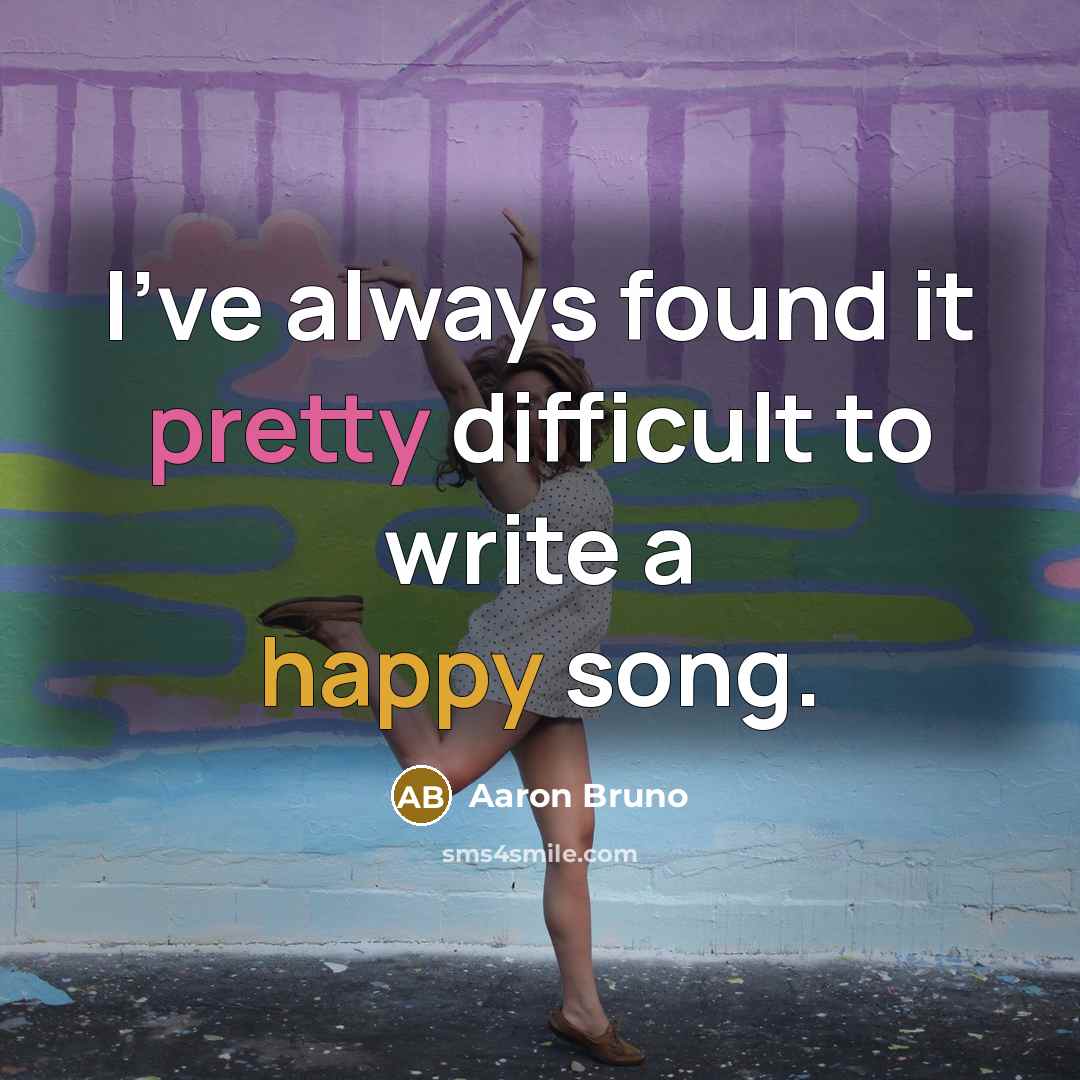 “I've always found it pretty difficult to write a happy song.” quote by Aaron Bruno