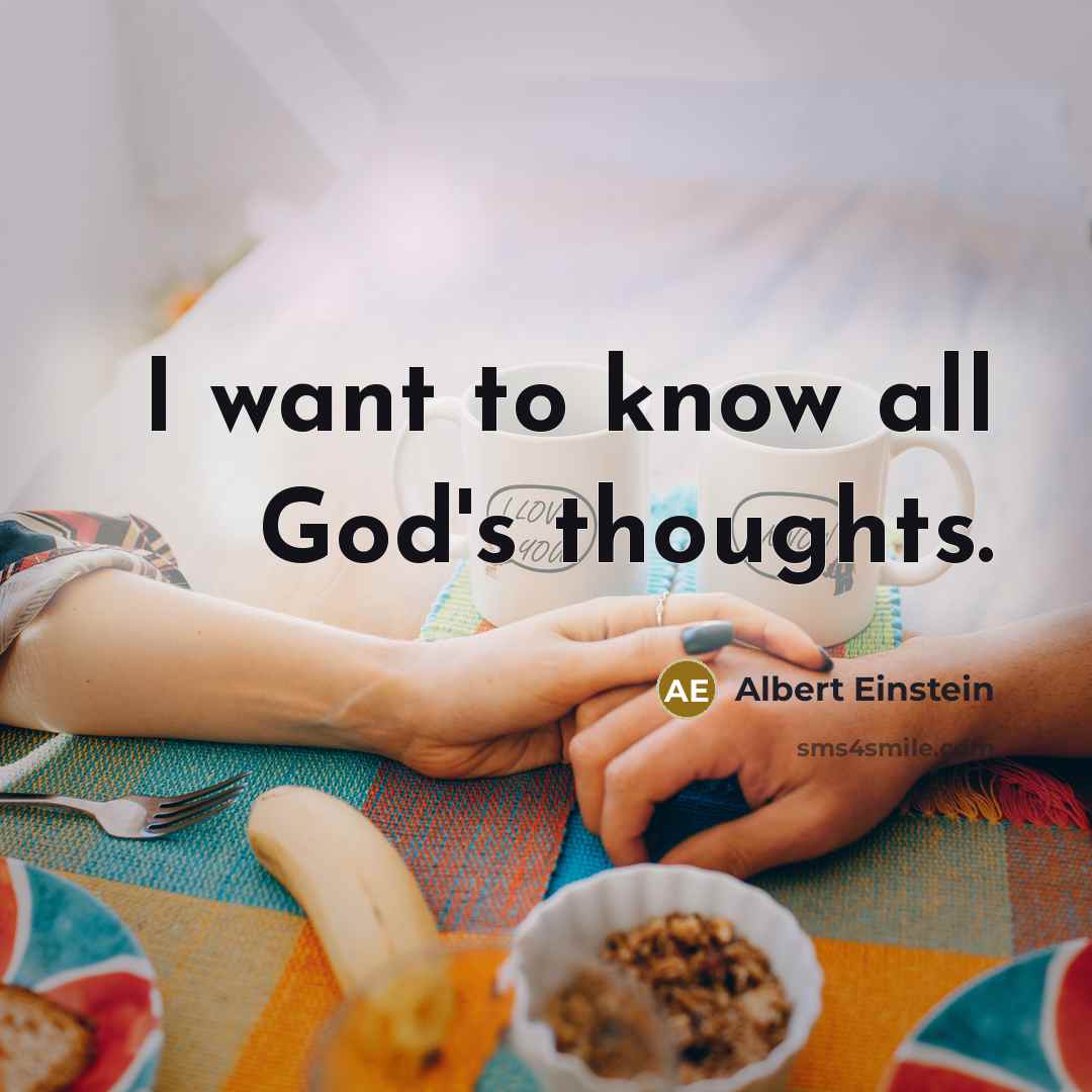 “I want to know all God's thoughts.” quote by Albert Einstein