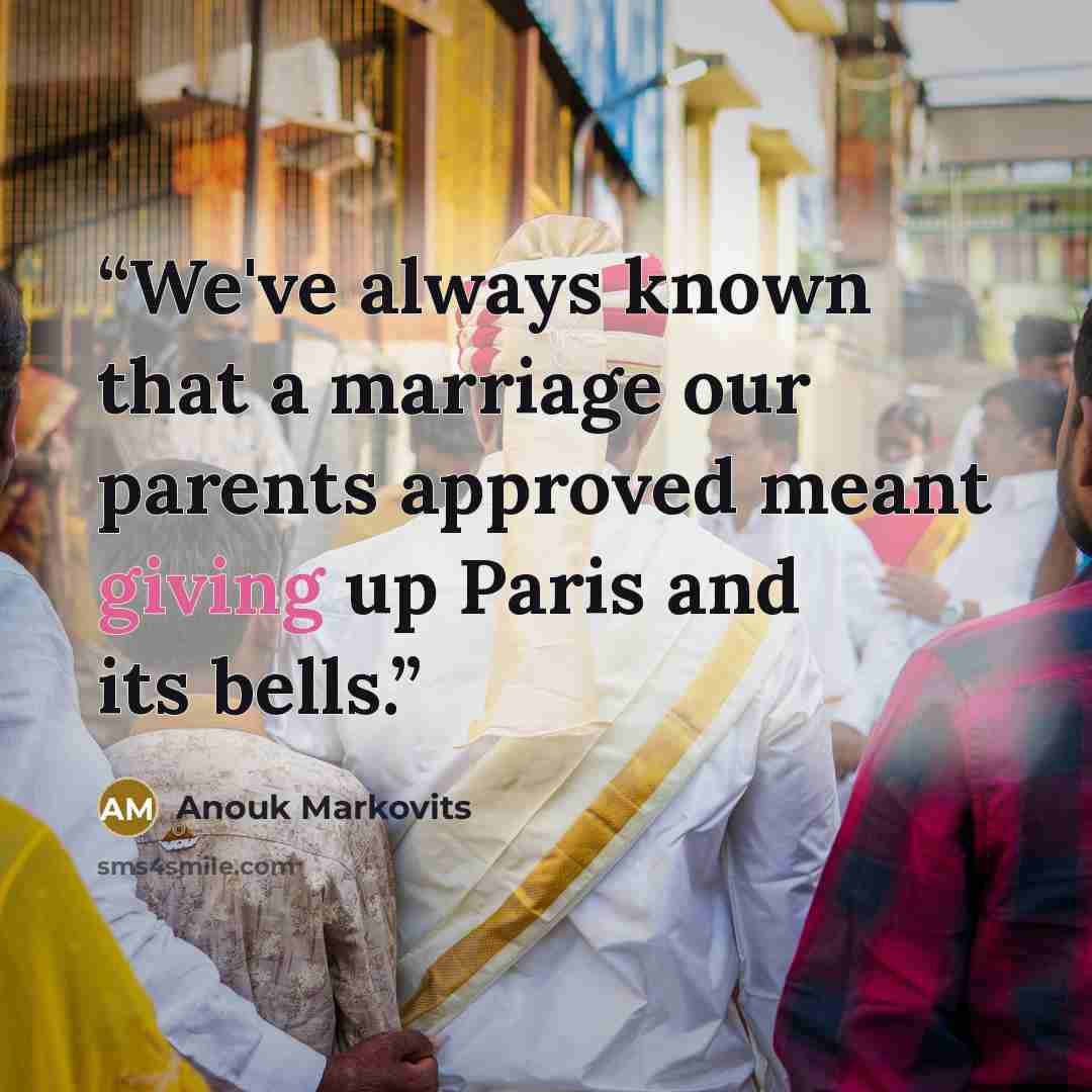 “We've always known that a marriage our parents approved meant giving up Paris and its bells.” quote by Anouk Markovits