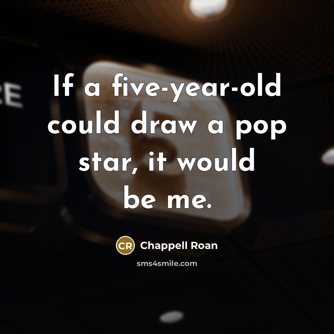 “If a five-year-old could draw a pop star, it would be me.” quote by Chappell Roan