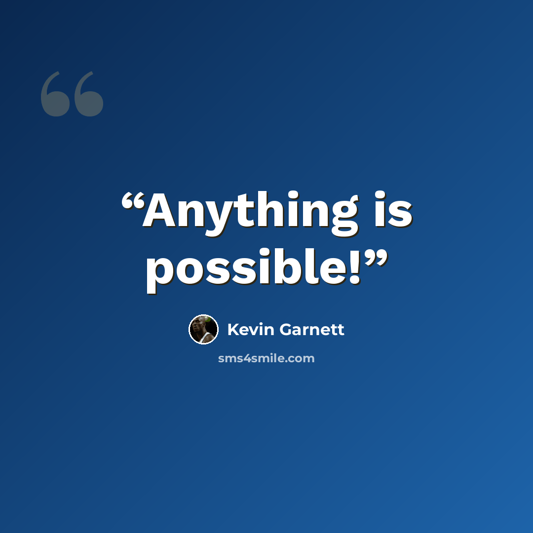 “Anything is possible!” quote by Kevin Garnett