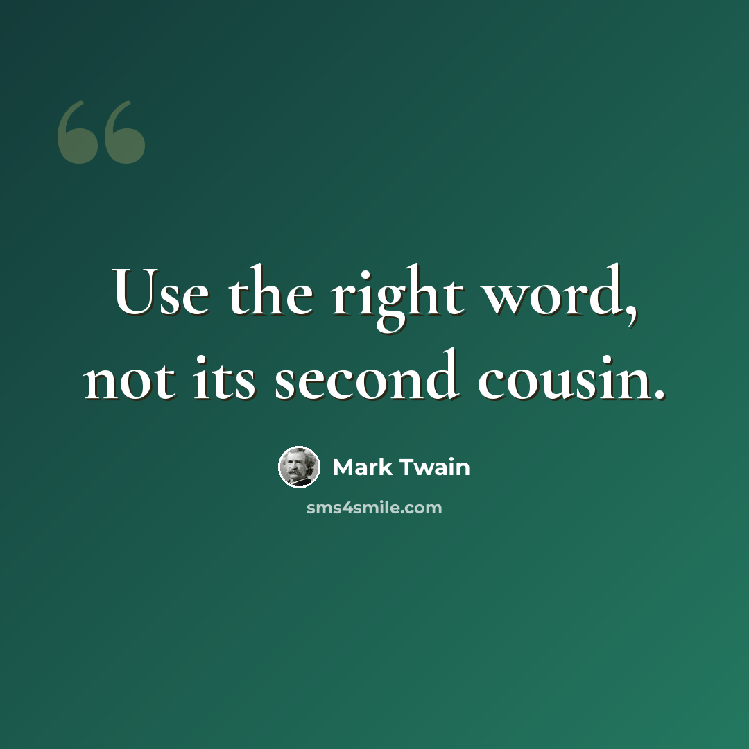 “Use the right word, not its second cousin.” quote by Mark Twain