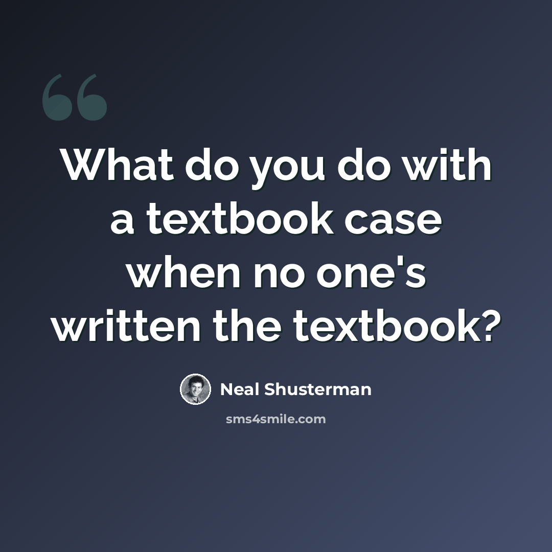“What do you do with a textbook case when no one's written the textbook?” quote by Neal Shusterman