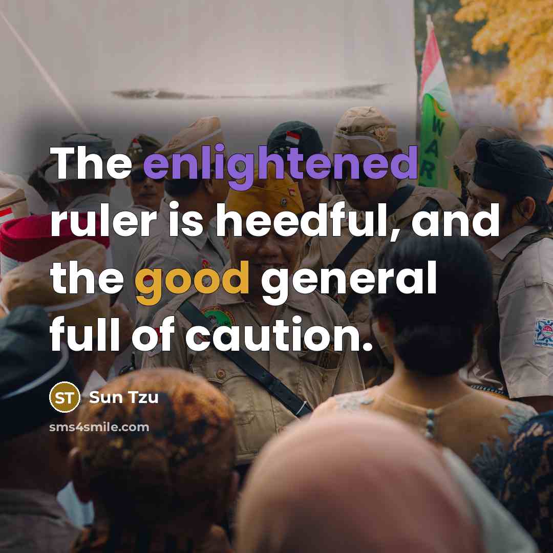 “The enlightened ruler is heedful, and the good general full of caution.” quote by Sun Tzu