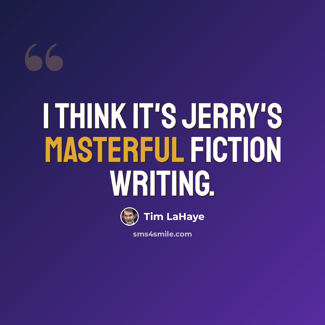 “I think it's Jerry's masterful fiction writing.” quote by Tim LaHaye