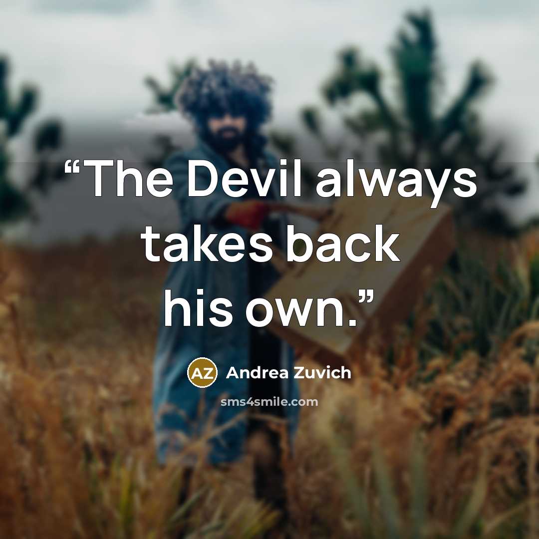 “The Devil always takes back his own.” quote by Andrea Zuvich