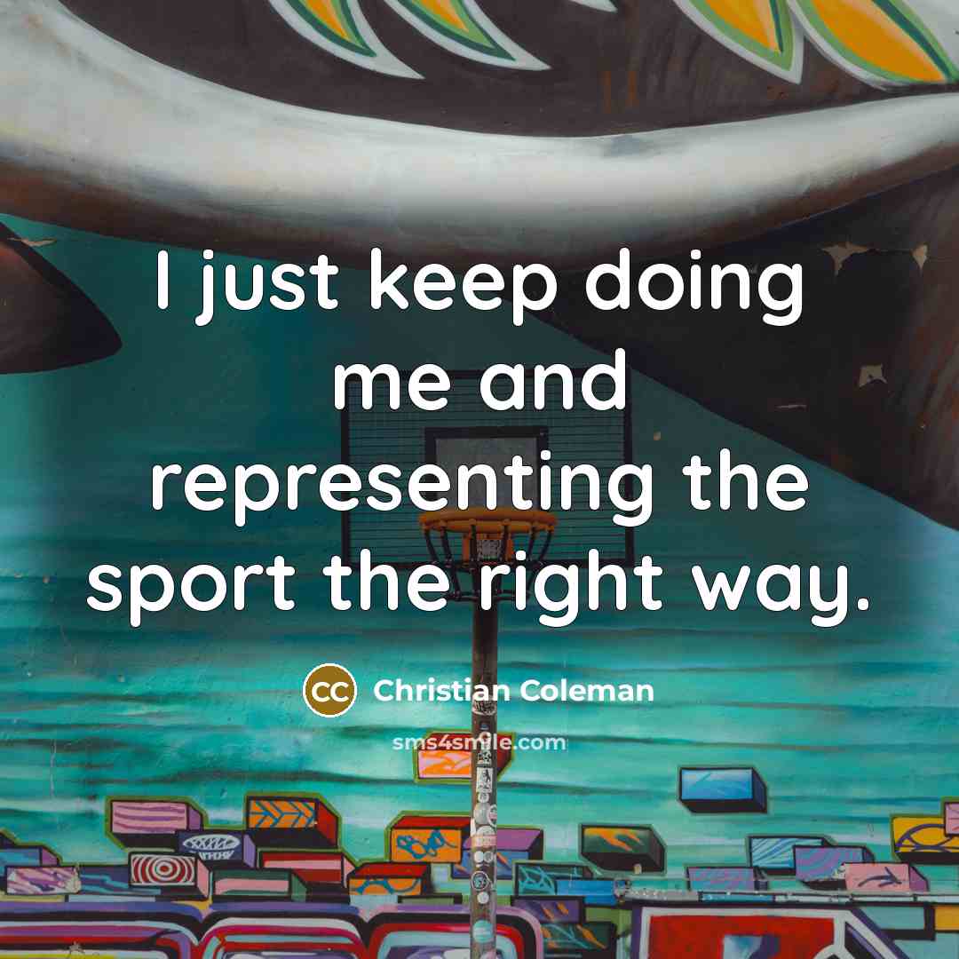 “I just keep doing me and representing the sport the right way.” quote by Christian Coleman