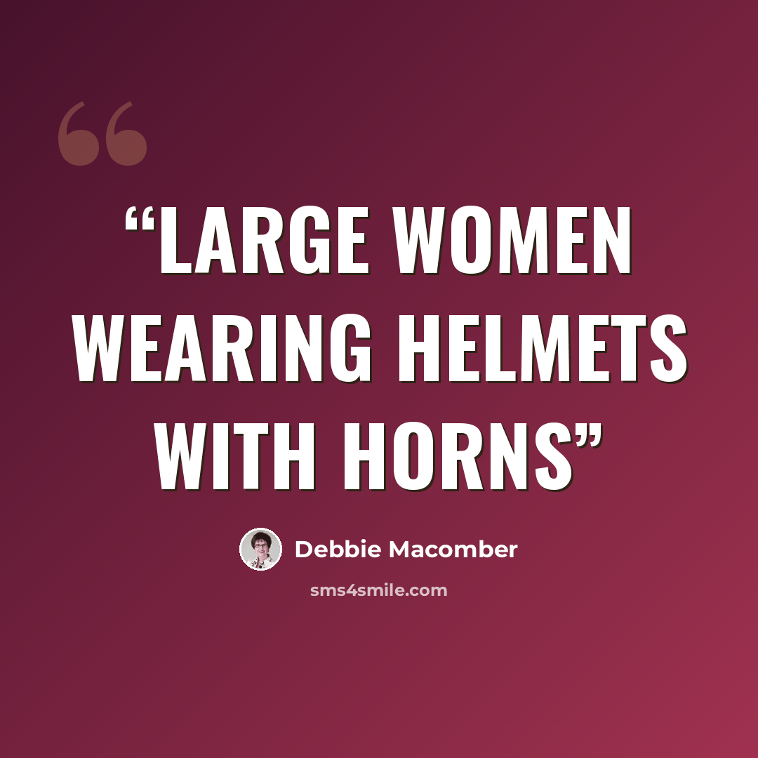 “Large Women Wearing Helmets With Horns” quote by Debbie Macomber