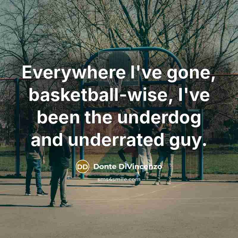 “Everywhere I've gone, basketball-wise, I've been the underdog and underrated guy.” quote by Donte DiVincenzo