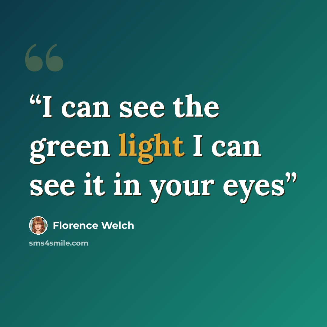“I can see the green light I can see it in your eyes” quote by Florence Welch