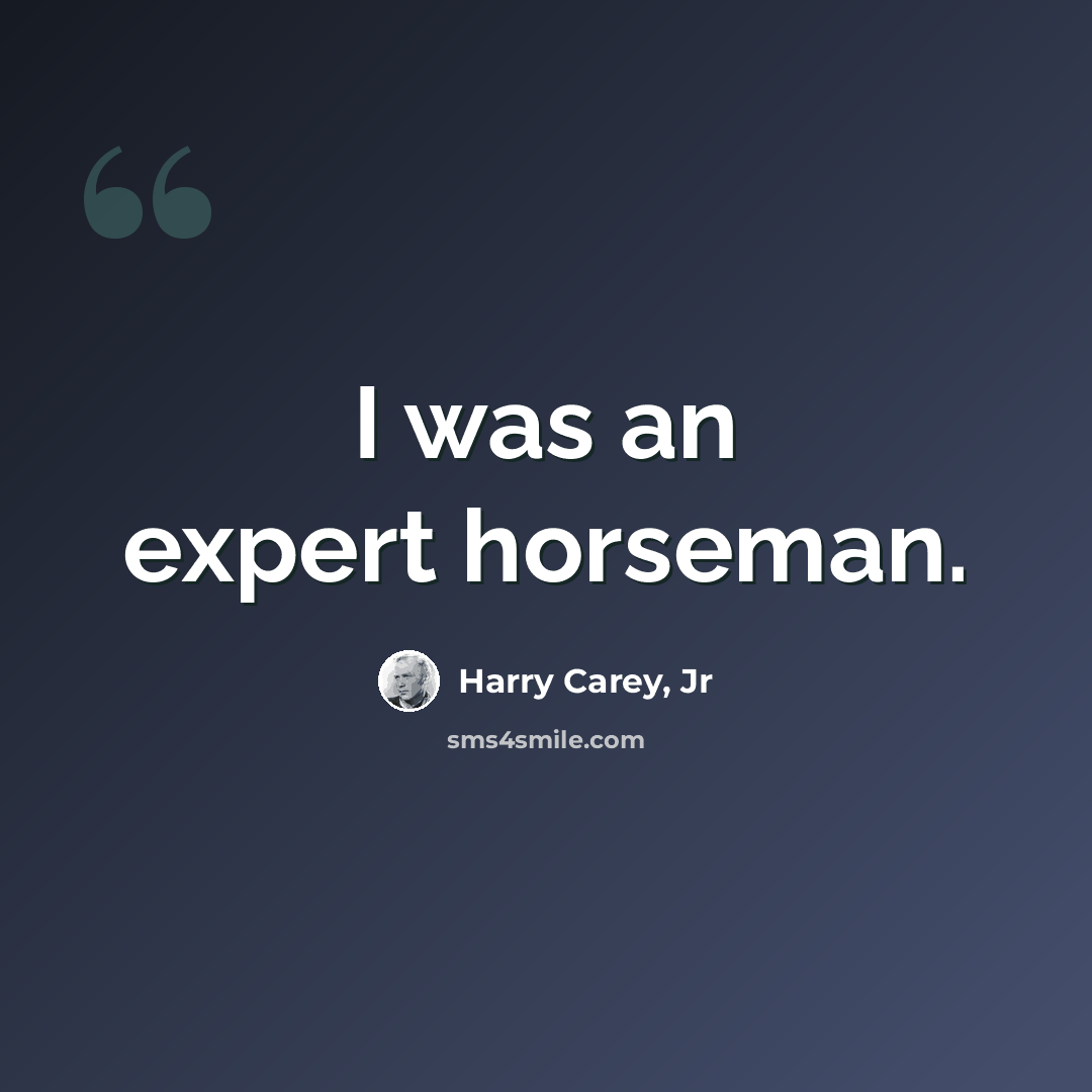 “I was an expert horseman.” quote by Harry Carey, Jr