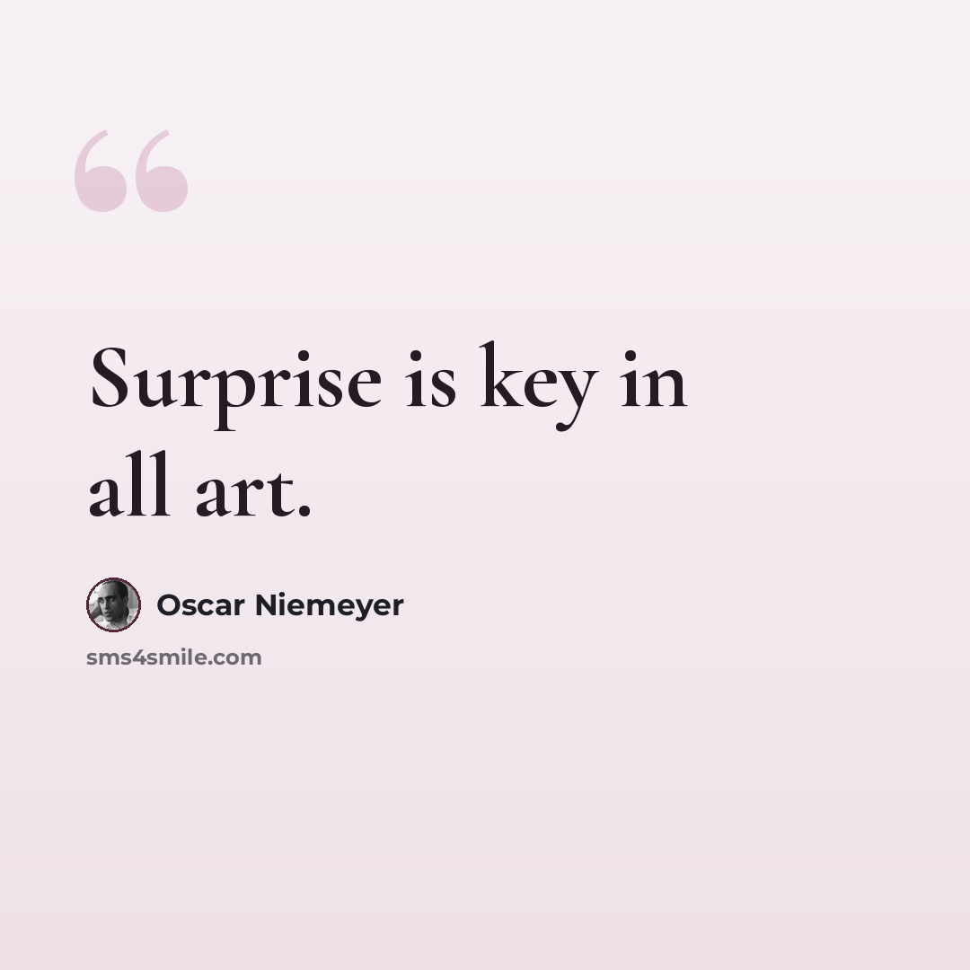 “Surprise is key in all art.” quote by Oscar Niemeyer