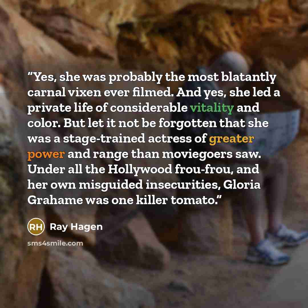 “Yes, she was probably the most blatantly carnal vixen ever filmed. And yes, she led a private life of considerable vitality and color. But let it not be forgotten that she was a stage-trained actress of greater power and range than moviegoers saw. Under all the Hollywood frou-frou, and her own…” quote by Ray Hagen