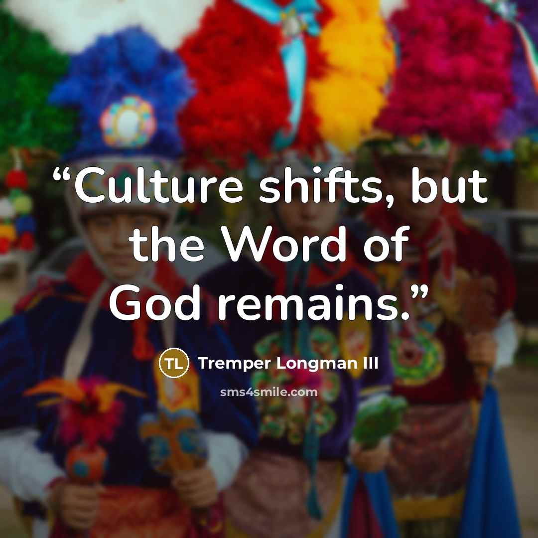 “Culture shifts, but the Word of God remains.” quote by Tremper Longman III