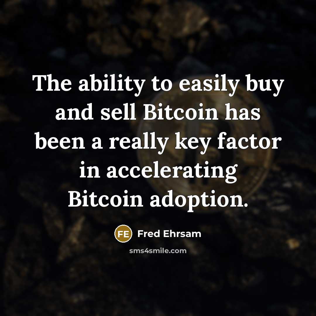 “The ability to easily buy and sell Bitcoin has been a really key factor in accelerating Bitcoin adoption.” quote by Fred Ehrsam