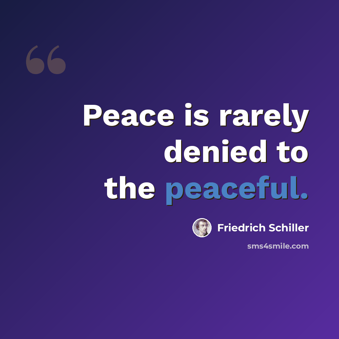 “Peace is rarely denied to the peaceful.” quote by Friedrich Schiller