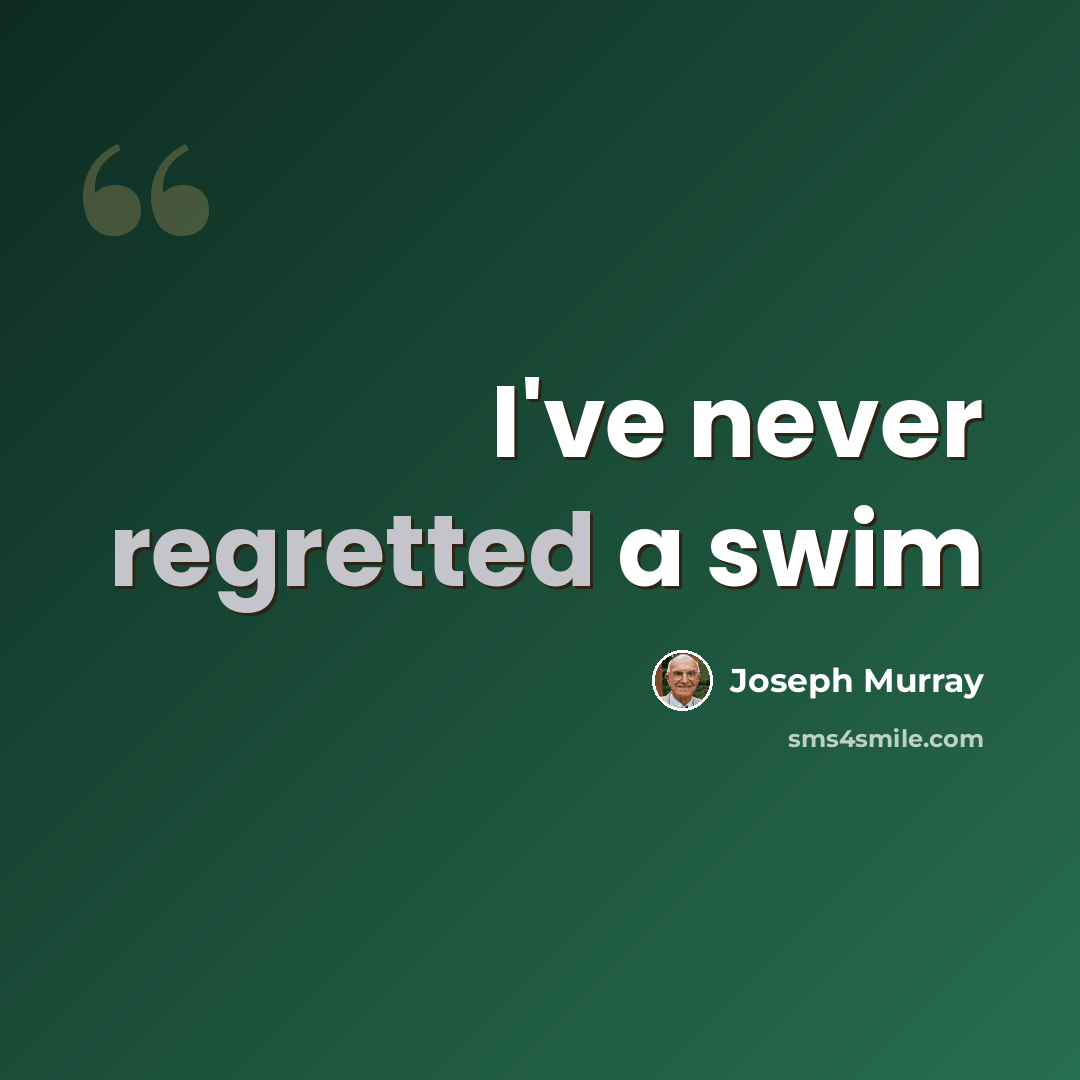 “I've never regretted a swim” quote by Joseph Murray