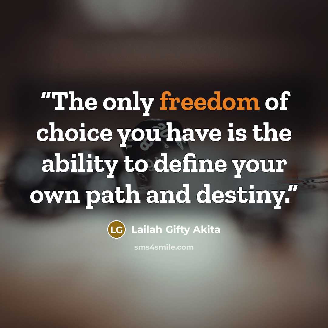 “The only freedom of choice you have is the ability to define your own path and destiny.” quote by Lailah Gifty Akita