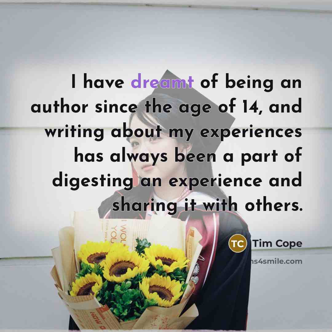 “I have dreamt of being an author since the age of 14, and writing about my experiences has always been a part of digesting an experience and sharing it with others.” quote by Tim Cope