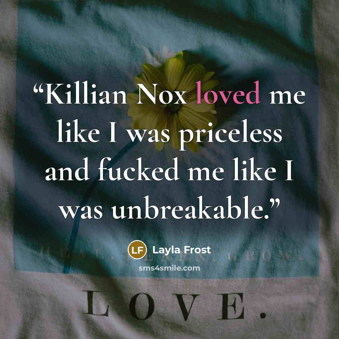 “Killian Nox loved me like I was priceless and fucked me like I was unbreakable.” quote by Layla Frost