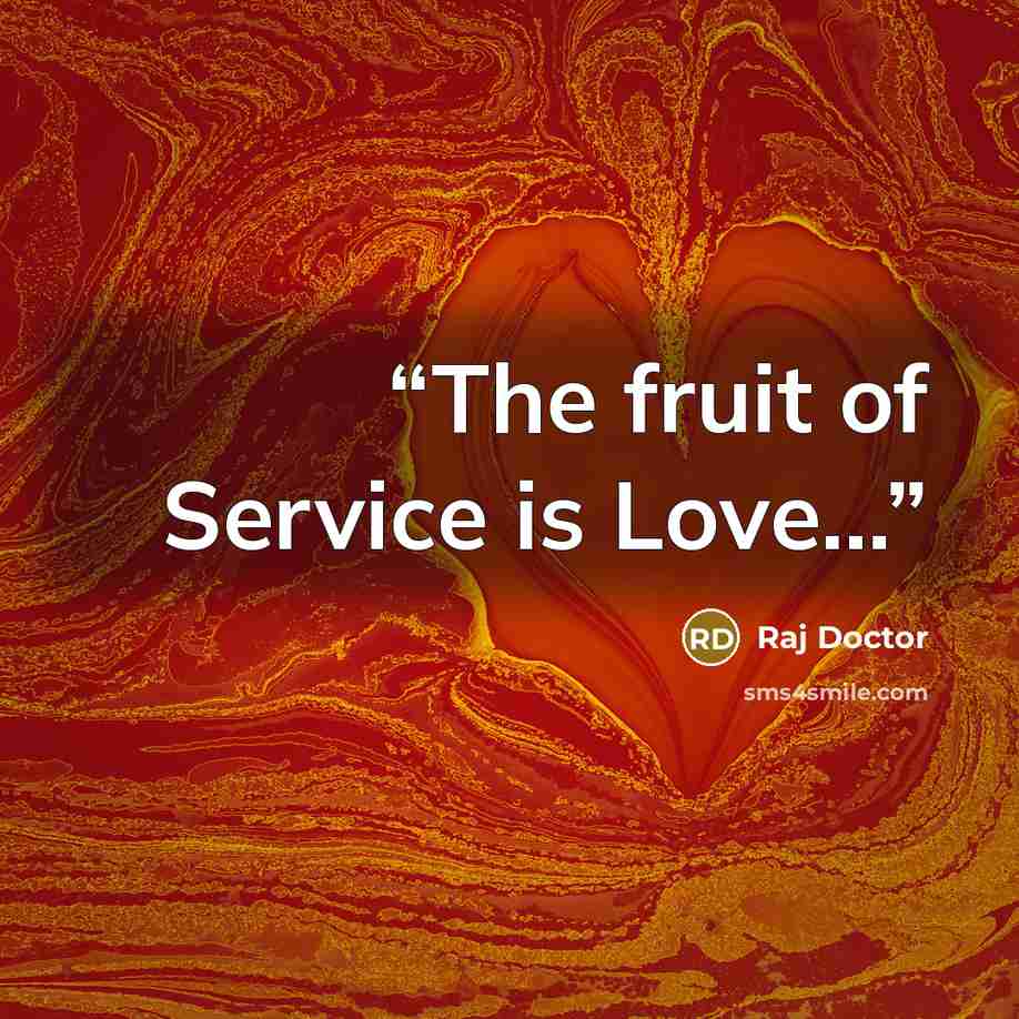 “The fruit of Service is Love…” quote by Raj Doctor