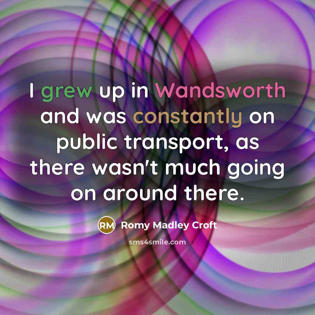 “I grew up in Wandsworth and was constantly on public transport, as there wasn't much going on around there.” quote by Romy Madley Croft